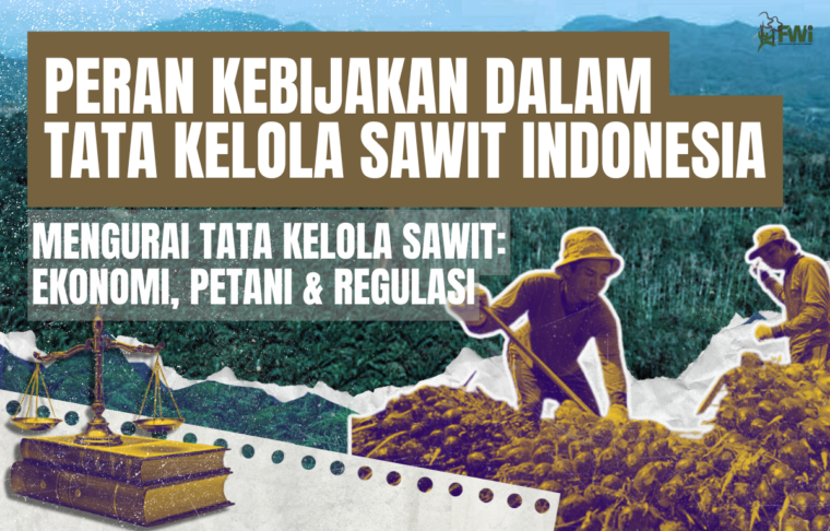 Peran kebijakan dalam tata kelola sawit di indonesia